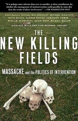 The New Killing Fields: Massacre and the Politics of Intervention by Kira Brunner, Nicolaus Mills