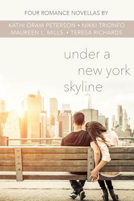 Under a New York Skyline: Four Romance Novellas by Nikki Trionfo, Teresa Richards, Maureen L. Mills