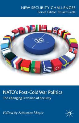 Nato's Post-Cold War Politics: The Changing Provision of Security by 