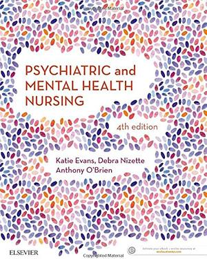 Psychiatric and Mental Health Nursing by Katie Evans, Debra Nizette, Anthony J. O'Brien