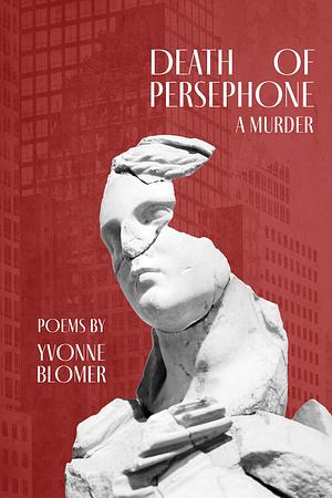 Death of Persephone: A Murder by Yvonne Blomer