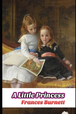 A Little Princess By Frances Hodgson Burnett (Annotated) Unabridged Classic Edition by Frances Hodgson Burnett