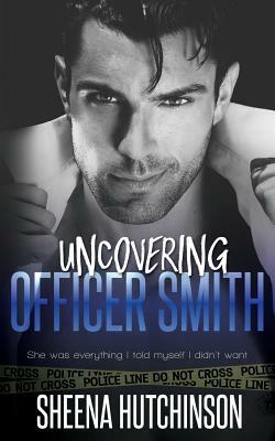 Uncovering Officer Smith by Sheena Hutchinson