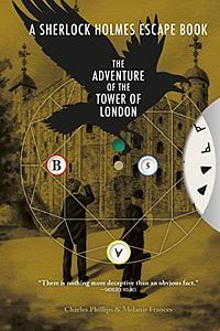 The Sherlock Holmes Escape Book: Adventure of the Tower of London: Solve the Puzzles to Escape the Pages by Melanie Frances, Charles Phillips