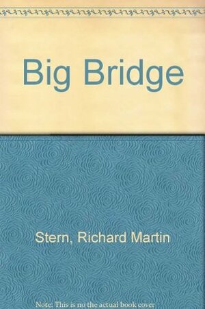 The Big Bridge by Richard Martin Stern