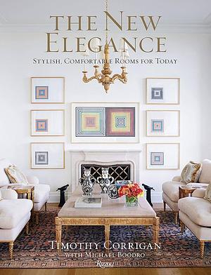 The New Elegance: Stylish, Comfortable Rooms for Today by Timothy Corrigan