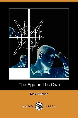 The Ego and Its Own (Dodo Press) by Max Stirner