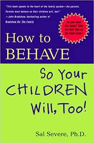 How to Behave So Your Children Will Too! by Sal Severe, Tim McCormick
