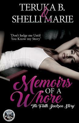 Memoirs Of A Whore: The Fayth Jackson Story by Shelli Marie, Teruka B