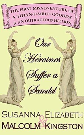 Our Heroines Suffer a Scandal by Susanna Malcolm, Elizabeth Kingston