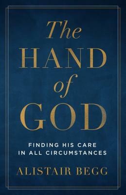 The Hand of God: Finding His Care in All Circumstances by Alistair Begg