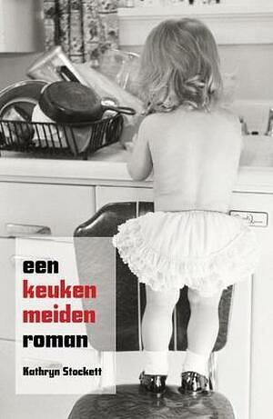 Een keukenmeidenroman by Kathryn Stockett