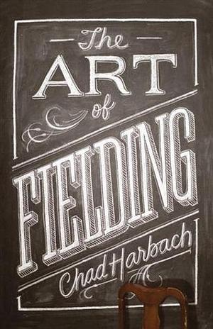 TheArt of Fielding by Harbach, Chad ( Author ) ON Sep-01-2011, Paperback by Chad Harbach, Chad Harbach