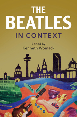 The Beatles in Context by Kenneth Womack