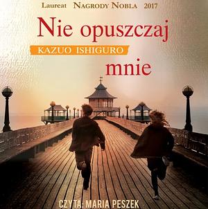 Nie opuszczaj mnie  by Kazuo Ishiguro