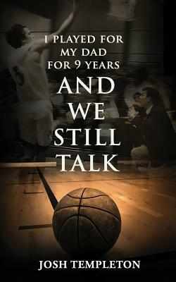 I Played for My Dad for 9 Years, and We Still Talk by Josh Templeton, Ryan Anderson