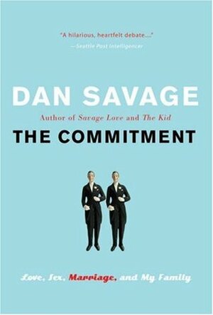 The Commitment: Love, Sex, Marriage, and My Family by Dan Savage