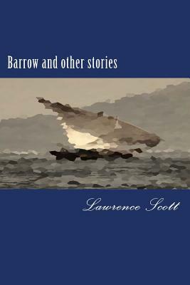 Barrow and other stories by Lawrence Scott