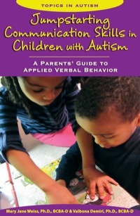 Jumpstarting Communication Skills in Children with Autism: A Parents' Guide to Applied Verbal Behavior by Mary Jane Weiss, Valbona Demiri