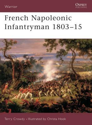 French Napoleonic Infantryman 1803 15 by Terry Crowdy