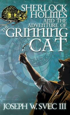 Sherlock Holmes and the Adventure of Grinning Cat by Joseph W. Svec