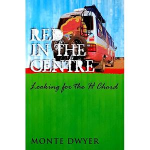 Red in the Centre: Looking for the H Chord by Monte Dwyer