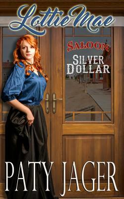 Lottie Mae: Silver Dollar Saloon by Paty Jager