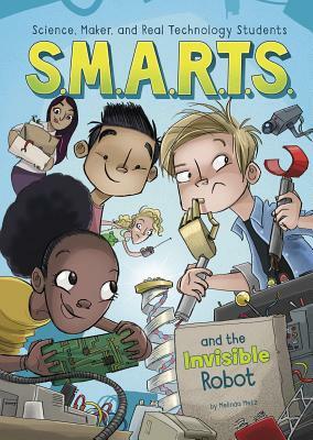 S.M.A.R.T.S. and the Invisible Robot by Melinda Metz