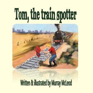 Tom the train spotter by Murray McLeod