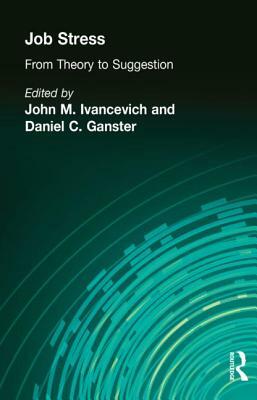 Job Stress: From Theory to Suggestion by Daniel C. Ganster, John M. Ivancevich