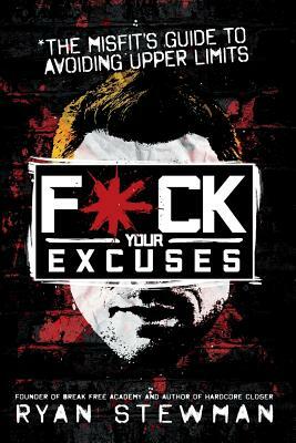 F*ck Your Excuses by Ryan Stewman