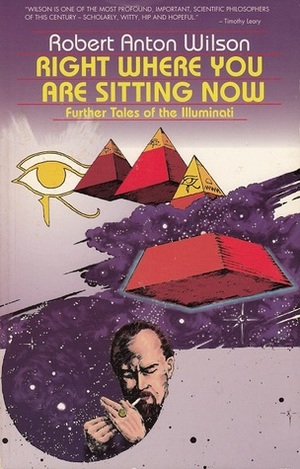 Right Where You Are Sitting Now by Robert Anton Wilson