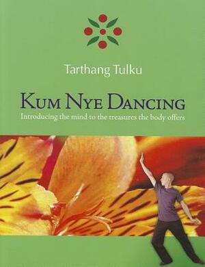 Kum Nye Dancing: Introducing the Mind to the Treasures the Body Offers by Tarthang Tulku