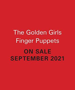 The Golden Girls: Stylized Finger Puppets by Disney Publishing Worldwide, Michelle Morgan