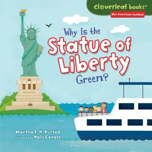 Why Is the Statue of Liberty Green? by Martha E.H. Rustad