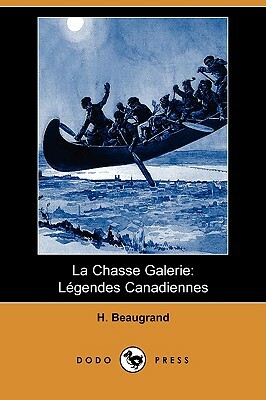 La Chasse Galerie: Legendes Canadiennes (Dodo Press) by Honoré Beaugrand