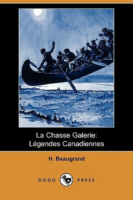 La Chasse Galerie: Legendes Canadiennes (Dodo Press) by Honoré Beaugrand