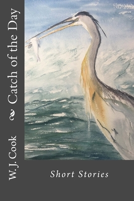 Catch of the Day by William J. Cook