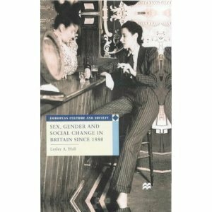 Sex, Gender And Social Change In Britain Since 1880 by Lesley A. Hall