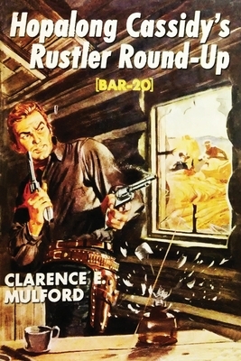 Hopalong Cassidy's Rustlers Round-Up: or BAR-20 by Clarence E. Mulford