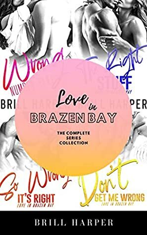 Love in Brazen Bay: The Complete Series Collection by Brill Harper