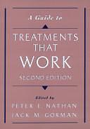 A Guide To Treatments that Work by Peter Nathan, Jack M. Gorman