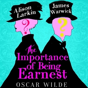 The Importance of Being Earnest: A Trivial Comedy for Serious People by Oscar Wilde