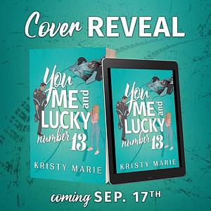 You, me, and Lucky Number 13 by Kristy Marie