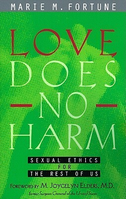 Love Does No Harm: Sexual Ethics for the Rest of Us by Marie M. Fortune
