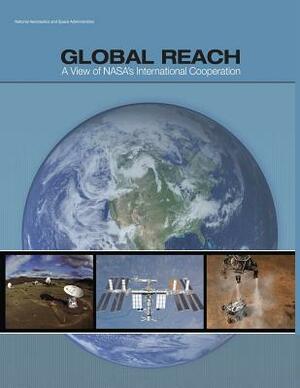 Global Reach: A View of NASA's International Cooperation (NP-2014-03-969-HQ) by National Aeronauti Space Administration
