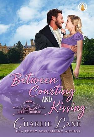 Between Courting and Kissing by Charlie Lane, Charlie Lane