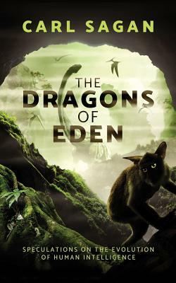 The Dragons of Eden: Speculations on the Evolution of Human Intelligence by Carl Sagan