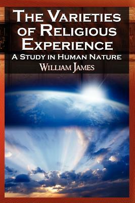 The Varieties of Religious Experience - The Classic Masterpiece in Philosophy, Psychology, and Pragmatism by William James