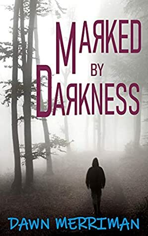 Marked by Darkness by Dawn Merriman